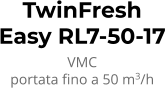 TwinFresh Easy RL7-50-17 VMC portata fino a 50 m3/h
