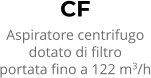 CF Aspiratore centrifugo dotato di filtro portata fino a 122 m3/h