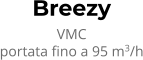 Breezy VMC portata fino a 95 m3/h