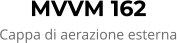 MVVM 162 Cappa di aerazione esterna