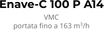 Enave-C 100 P A14 VMC portata fino a 163 m3/h