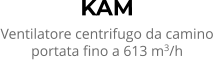 KAM Ventilatore centrifugo da camino portata fino a 613 m3/h