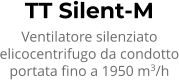 TT Silent-M Ventilatore silenziato elicocentrifugo da condotto portata fino a 1950 m3/h