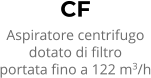 CF Aspiratore centrifugo dotato di filtro portata fino a 122 m3/h