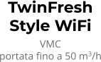 TwinFresh Style WiFi VMC portata fino a 50 m3/h