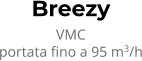 Breezy VMC portata fino a 95 m3/h