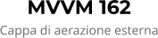 MVVM 162 Cappa di aerazione esterna