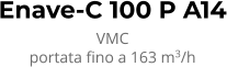 Enave-C 100 P A14 VMC portata fino a 163 m3/h