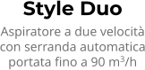 Style Duo Aspiratore a due velocità con serranda automatica portata fino a 90 m3/h